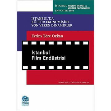 İSTANBUL FILM ENDÜSTRİSİ İSTANBUL'DA KÜLTÜR EKONOMISINE YÖN VEREN DINAMIKLER - EVRIM TÖRE ÖZKAN