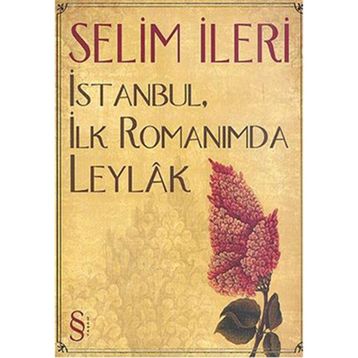 İstanbul, İlk Romanımda Leylak - Selim İleri