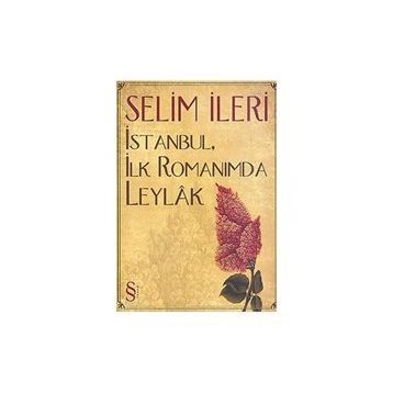 İstanbul, İlk Romanımda Leylak - Selim İleri