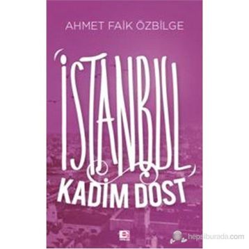 İSTANBUL KADIM DOST - AHMET FAIK ÖZBILGE