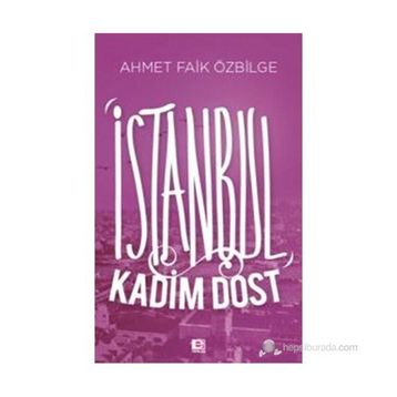 İSTANBUL KADIM DOST - AHMET FAIK ÖZBILGE