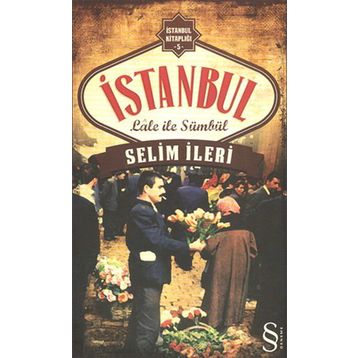 İstanbul Lale İle Sümbül - Selim İleri