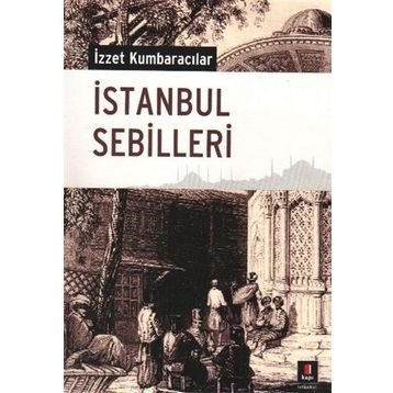 İSTANBUL SEBILLERI - İZZET KUMBARACILAR