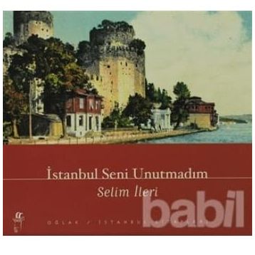 İstanbul Seni Unutmadım - Selim İleri