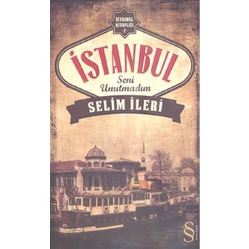 İstanbul Seni Unutmadım - Selim İleri