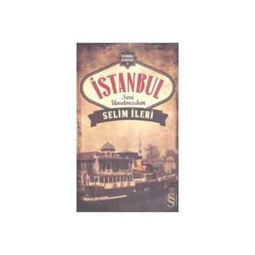 İstanbul Seni Unutmadım - Selim İleri