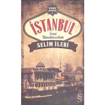 İstanbul Seni Unutmadım - Selim İleri