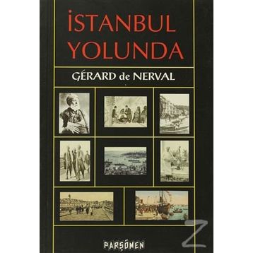 İSTANBUL YOLUNDA - GERARD DE NERVAL