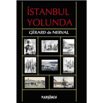 İSTANBUL YOLUNDA - GERARD DE NERVAL