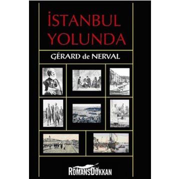 İSTANBUL YOLUNDA - GERARD DE NERVAL