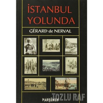 İSTANBUL YOLUNDA - GERARD DE NERVAL