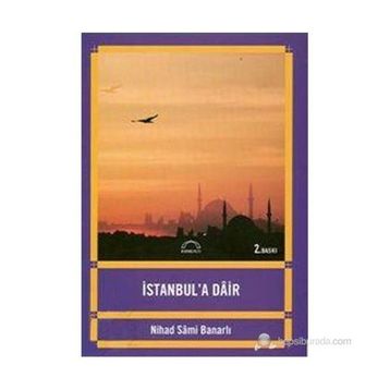 İSTANBUL'A DAIR - NIHAD SÂMI BANARLI