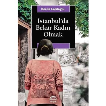 İstanbul'da Bekar Kadın Olmak - Ceren Lordoğlu