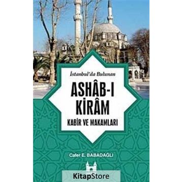 İSTANBUL'DA BULUNAN ASHAB-I KIRAM KABIR VE MAKAMLARI - CAFER E. BABADAĞLI