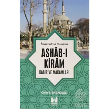 İSTANBUL'DA BULUNAN ASHAB-I KIRAM KABIR VE MAKAMLARI - CAFER E. BABADAĞLI