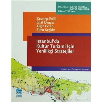 İSTANBULDA KÜLTÜR TURIZMI İÇİN YENİLİKÇİ STRATEJILER - ZEYNEP ENLIL;İCLAL DİNÇER;YİĞİT EVREN;EBRU SEÇKİN