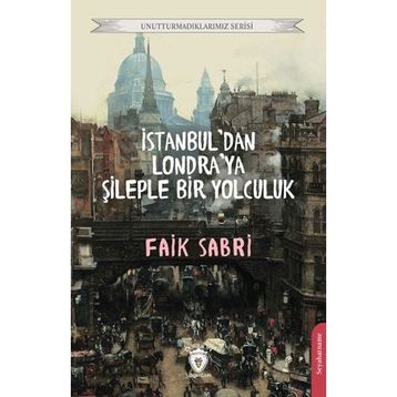 İstanbuldan Londraya Şileple Bir Yolculuk - Faik Sabri