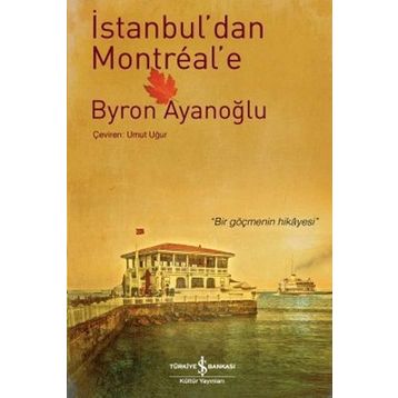 İSTANBUL'DAN MONTREAL'E - BYRON AYANOĞLU