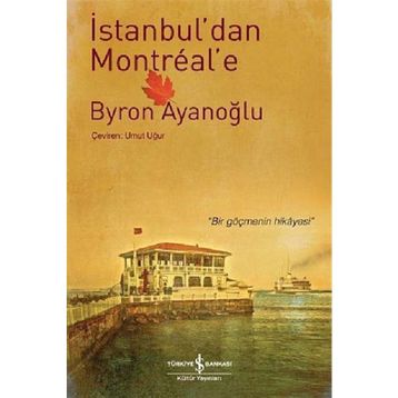 İSTANBUL'DAN MONTREAL'E - BYRON AYANOĞLU