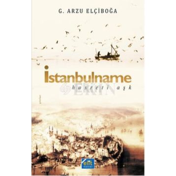 İstanbulname - Hasreti Aşk - G. Arzu Elçiboğa