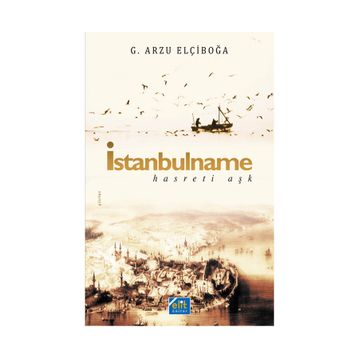 İstanbulname - Hasreti Aşk - G. Arzu Elçiboğa
