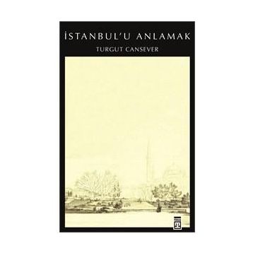 İSTANBUL´U ANLAMAK - TURGUT CANSEVER