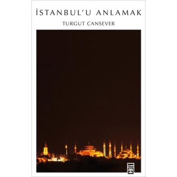 İSTANBUL´U ANLAMAK - TURGUT CANSEVER