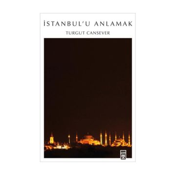 İSTANBUL´U ANLAMAK - TURGUT CANSEVER
