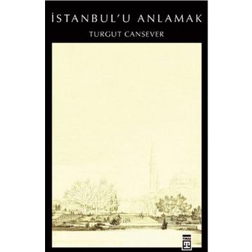 İSTANBUL´U ANLAMAK - TURGUT CANSEVER
