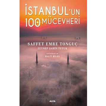 İstanbul’un 100 Mücevheri Saffet Emre Tonguç & Zeynep Şahin Tutuk Alfa Yayınları
