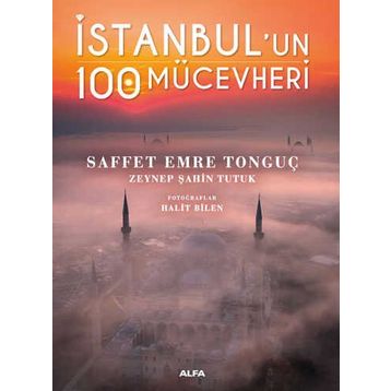 İstanbul’un 100 Mücevheri Saffet Emre Tonguç & Zeynep Şahin Tutuk Alfa Yayınları