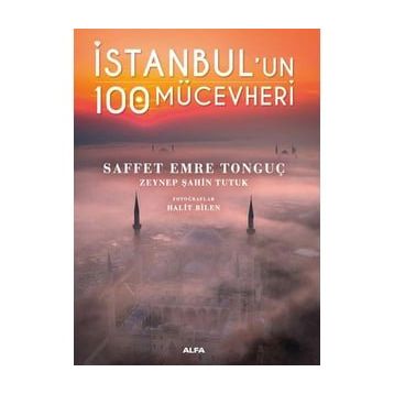 İstanbul’un 100 Mücevheri Saffet Emre Tonguç & Zeynep Şahin Tutuk Alfa Yayınları