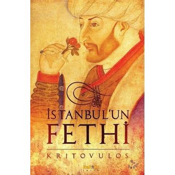 İstanbul'un Fethi Fatih Sultan Mehmed'in Önlenmez İlerleyişi - Kritovulos