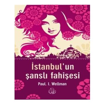 İstanbul’un Şanslı Fahişesi - Paul. L Wellman