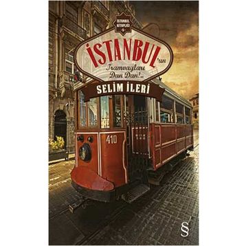 İstanbul’un Tramvayları Dan Dan!.. - Selim İleri