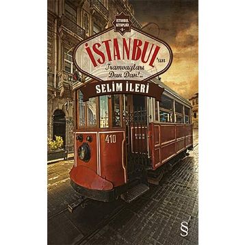 İstanbul’un Tramvayları Dan Dan!.. - Selim İleri
