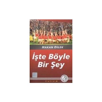 İŞTE BÖYLE BIR ŞEY - HAKAN DILEK
