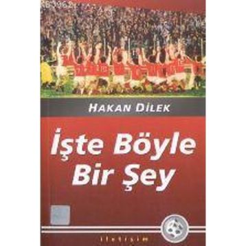 İŞTE BÖYLE BIR ŞEY - HAKAN DILEK