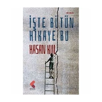 İşte Bütün Hikaye Bu - Hasan Kul