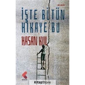 İşte Bütün Hikaye Bu - Hasan Kul