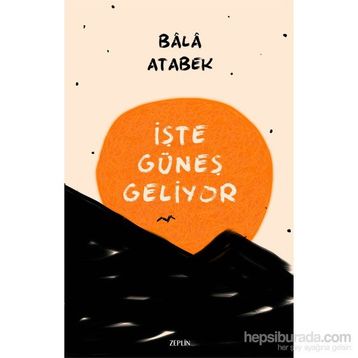 İşte Güneş Geliyor - Bala Atabek