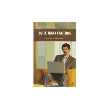 İŞ`TE İMAJ FAKTÖRÜ - MAHMUT HARMANCI