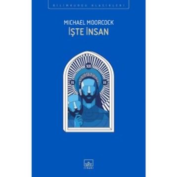 İşte İnsan - Michael Moorcock