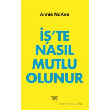 İş'te Nasıl Mutlu Olunur - Annie McKee
