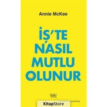 İş'te Nasıl Mutlu Olunur - Annie McKee