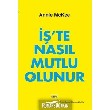 İş'te Nasıl Mutlu Olunur - Annie McKee
