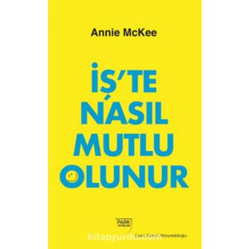 İş'te Nasıl Mutlu Olunur - Annie McKee