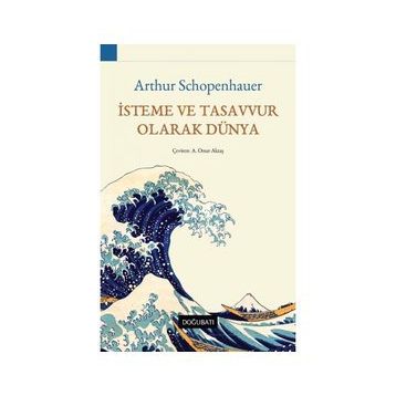 İsteme ve Tasavvur Olarak Dünya - Arthur Schopenhauer