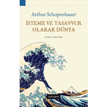 İsteme ve Tasavvur Olarak Dünya - Arthur Schopenhauer