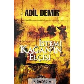 İstemi Kağan’ın Elçisi - Adil Demir